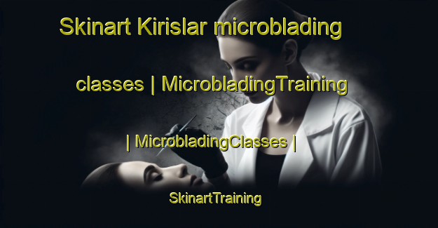 Skinart Kirislar microblading classes | MicrobladingTraining | MicrobladingClasses | SkinartTraining-Turkey